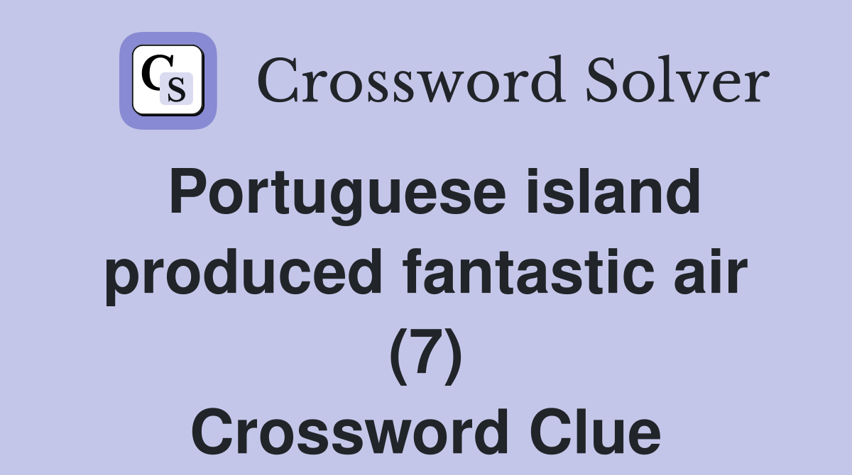 Portuguese island produced fantastic air (7) Crossword Clue