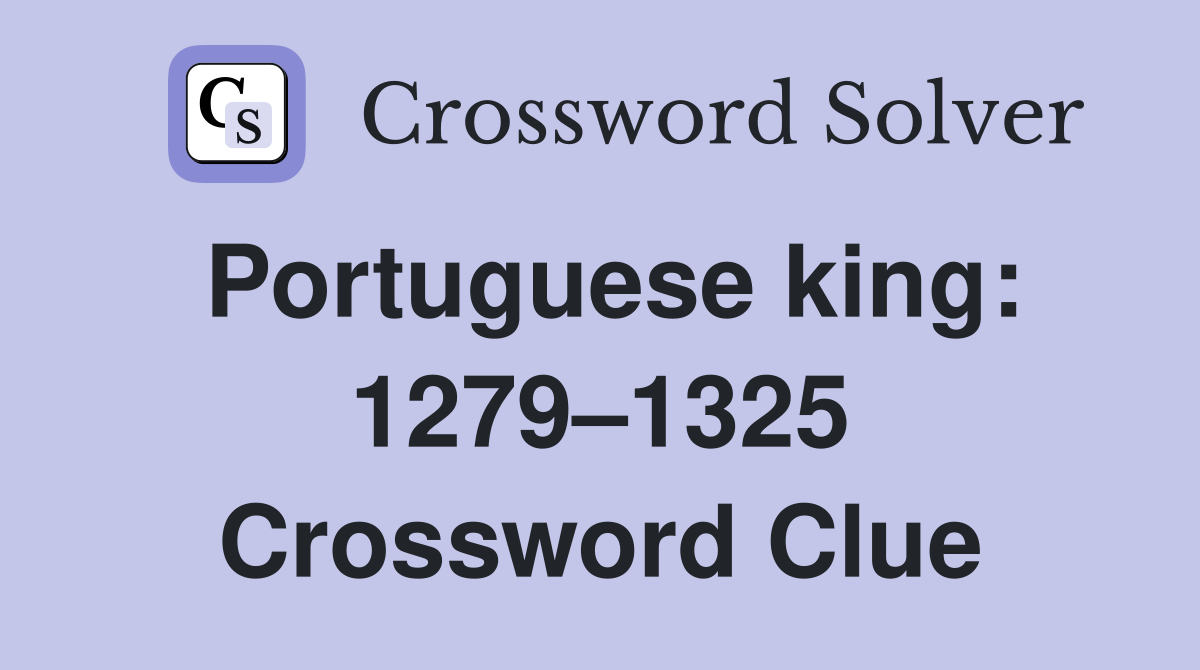 Portuguese king: 1279–1325 Crossword Clue