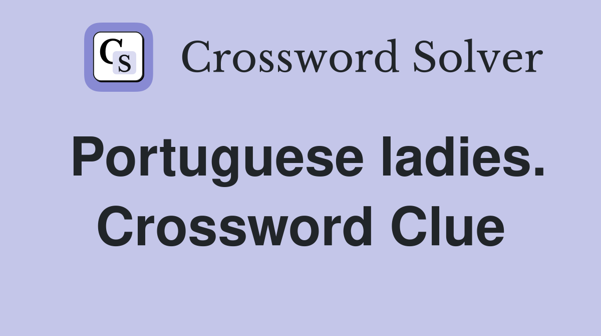 Portuguese ladies. Crossword Clue