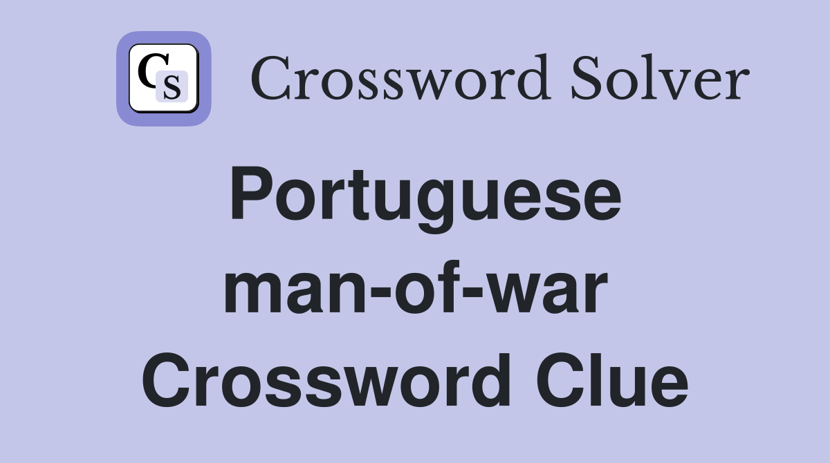 Portuguese man-of-war Crossword Clue