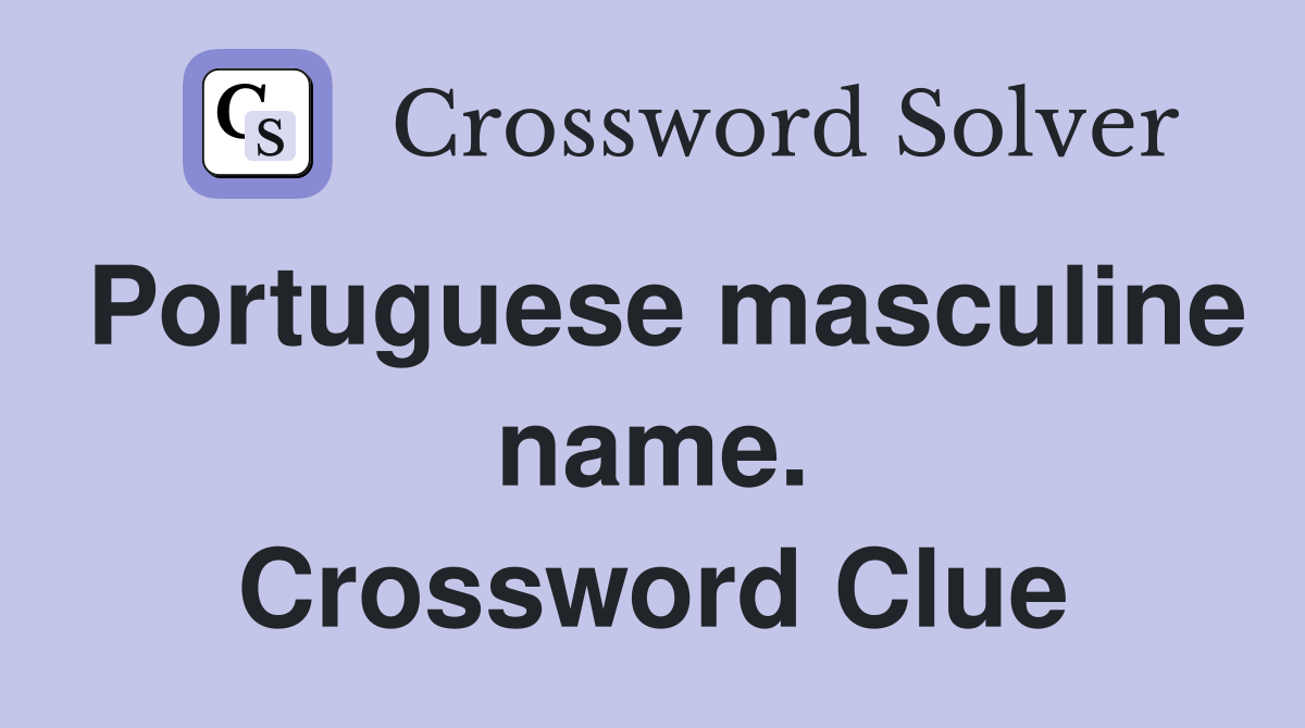 Portuguese masculine name. Crossword Clue