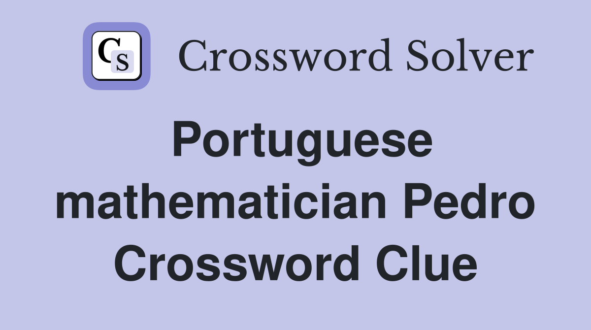 Portuguese mathematician Pedro Crossword Clue