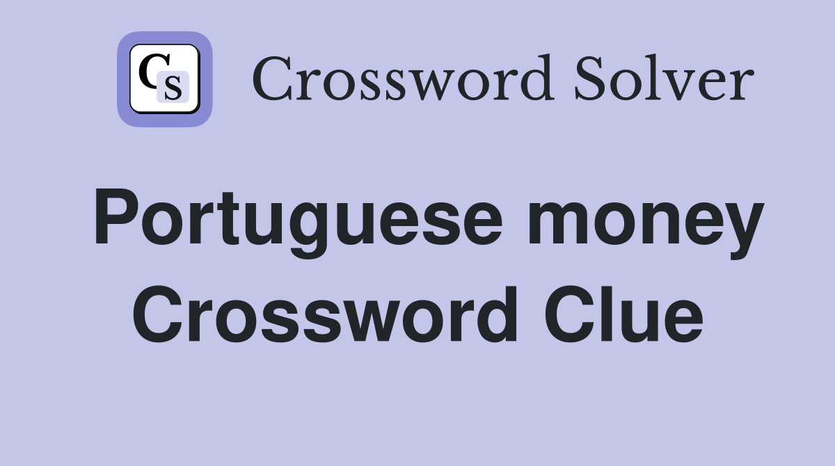 Portuguese money Crossword Clue