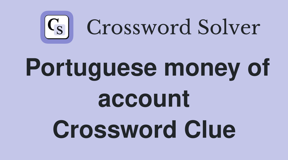 Portuguese money of account Crossword Clue