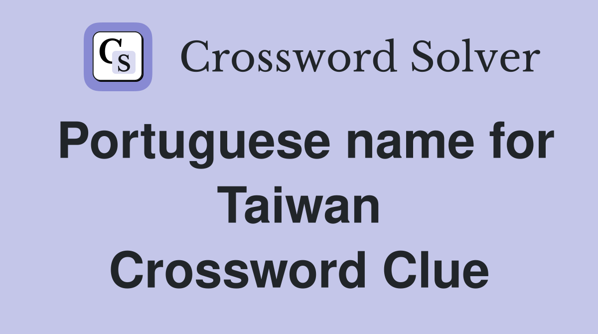 Portuguese name for Taiwan Crossword Clue