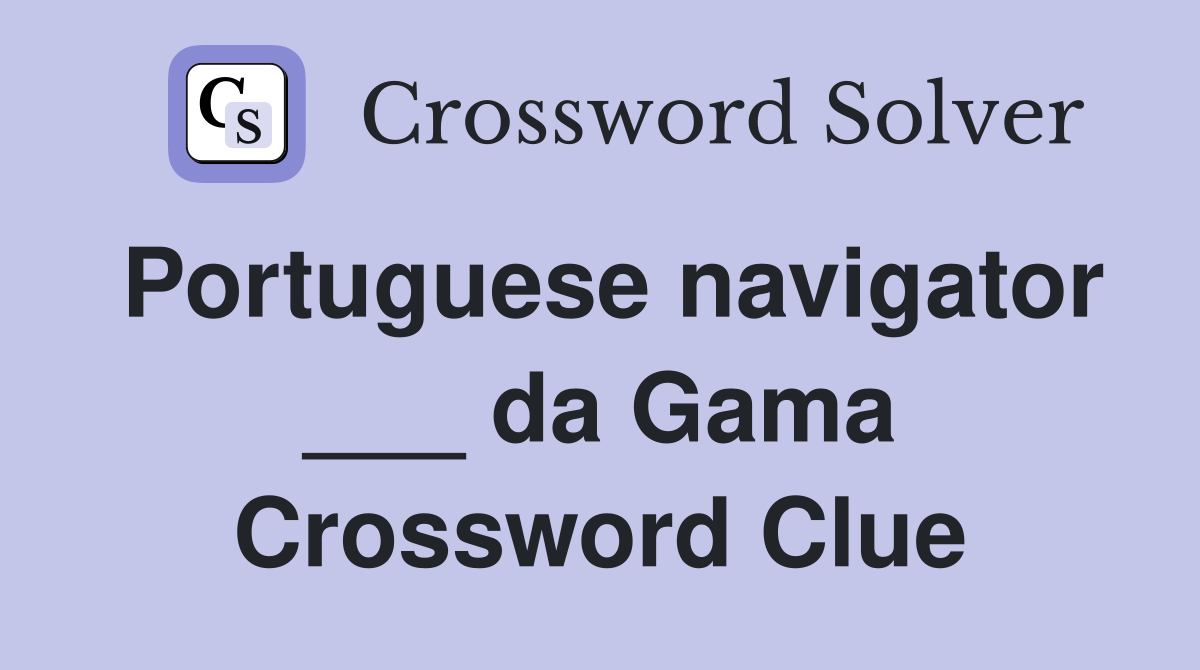 Portuguese navigator ___ da Gama Crossword Clue