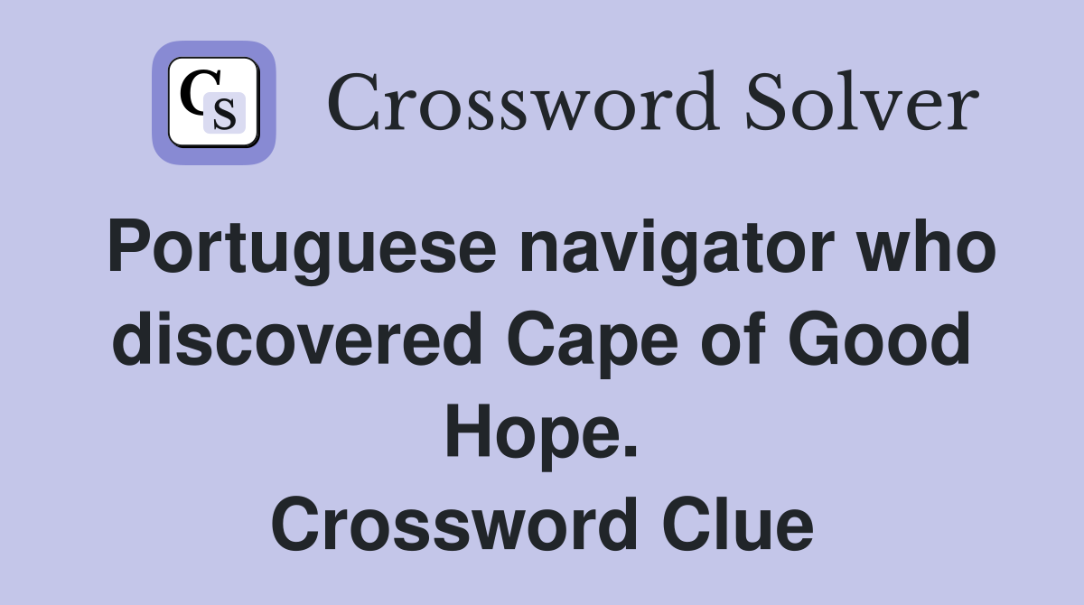 Portuguese navigator who discovered Cape of Good Hope. Crossword Clue