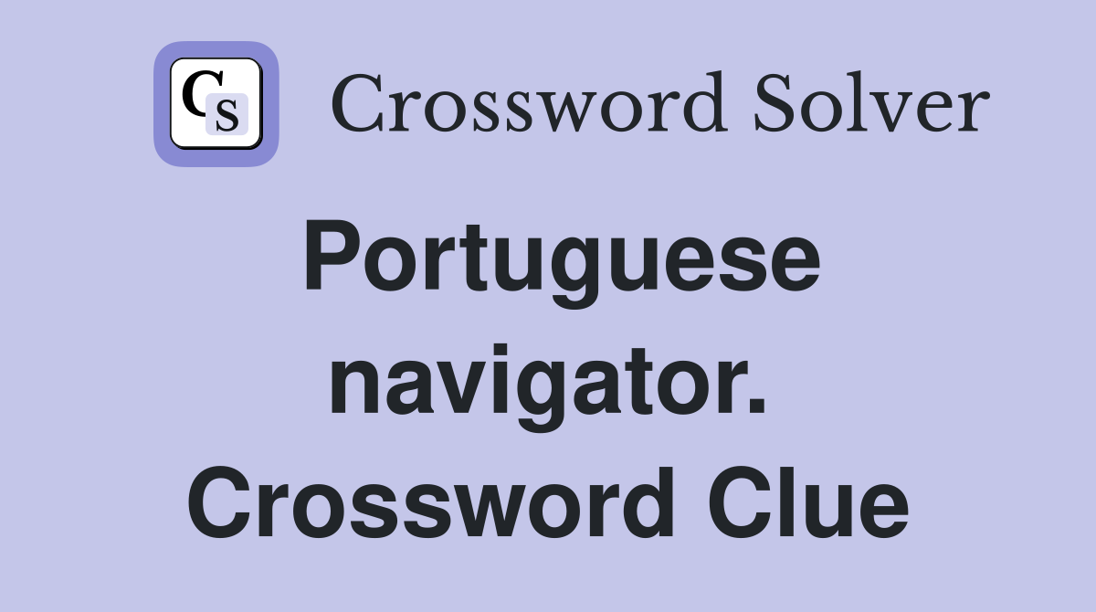 Portuguese navigator. Crossword Clue
