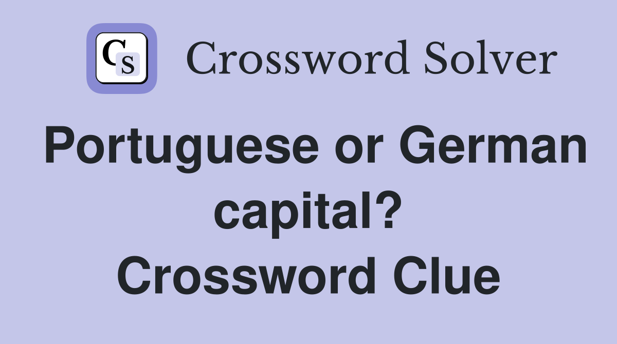 Portuguese or German capital? Crossword Clue