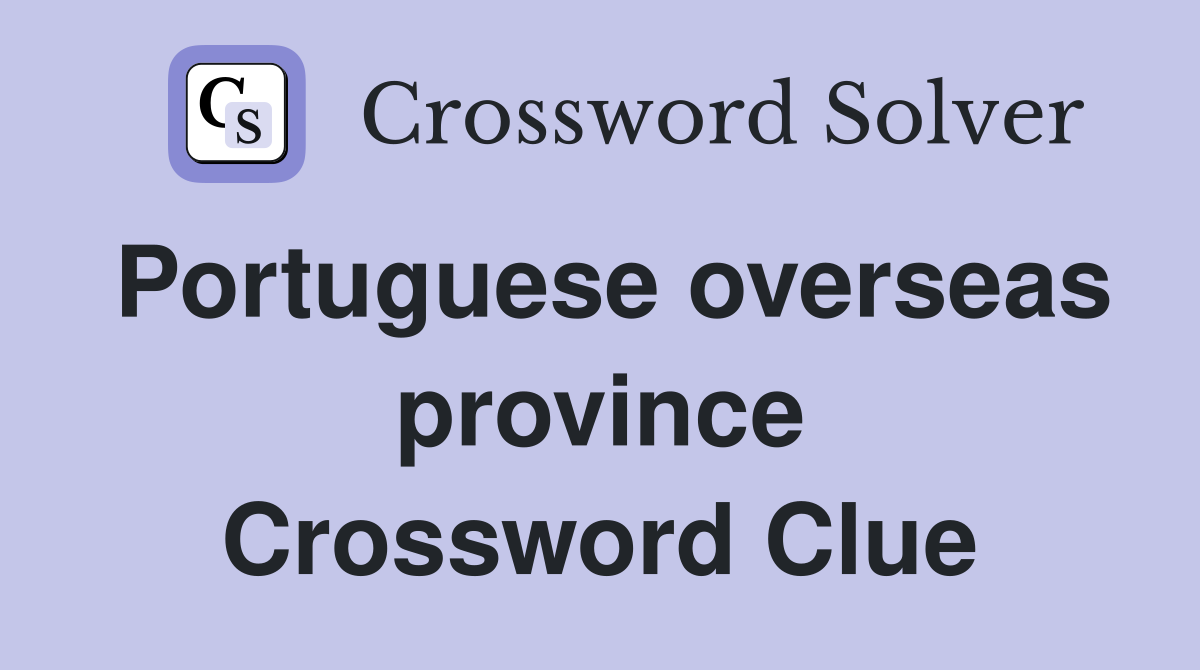Portuguese overseas province Crossword Clue