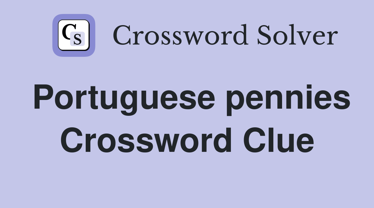 Portuguese pennies Crossword Clue