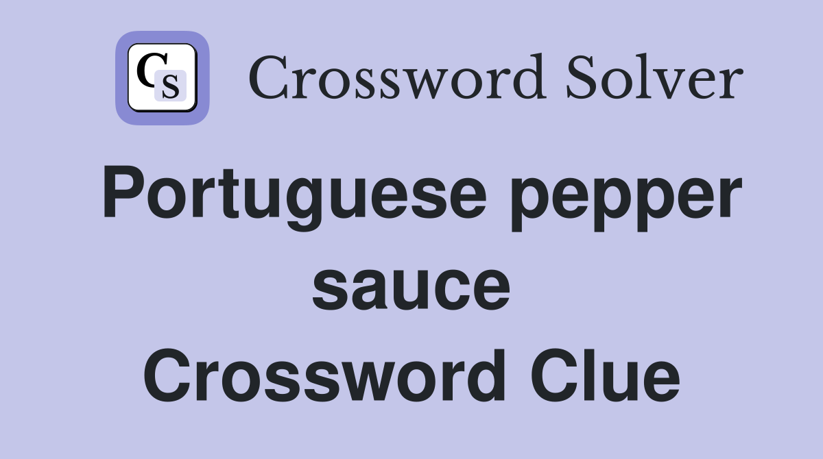 Portuguese pepper sauce Crossword Clue