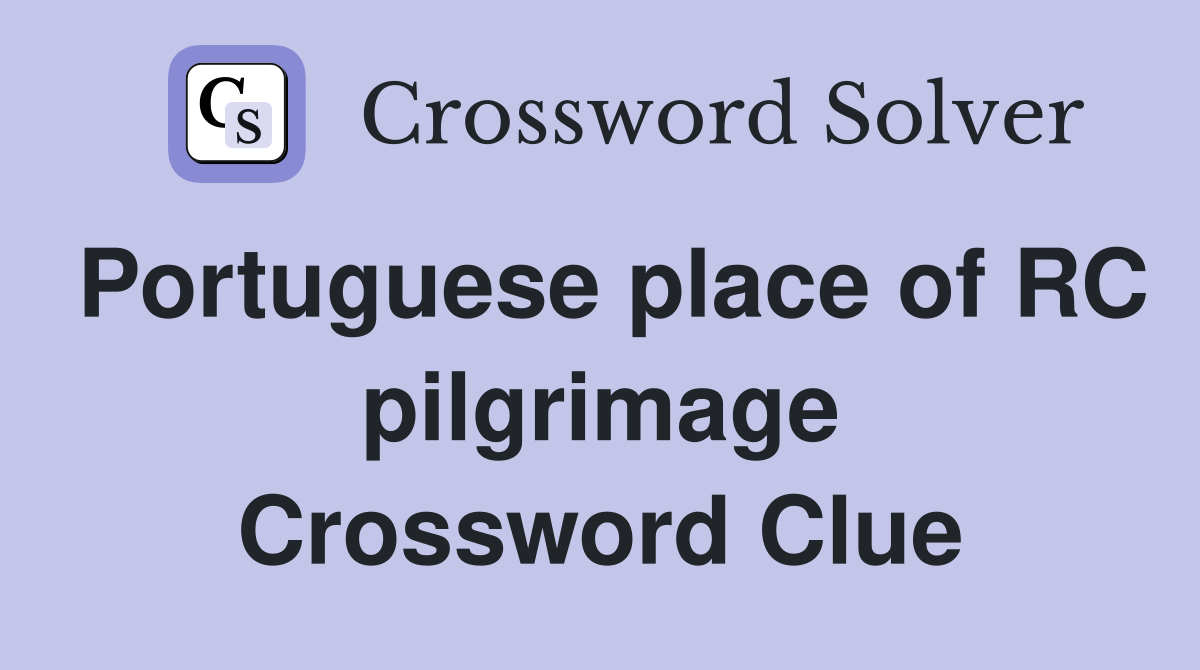 Portuguese place of RC pilgrimage Crossword Clue