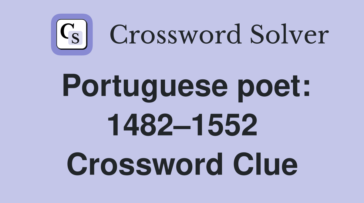 Portuguese poet: 1482–1552 Crossword Clue