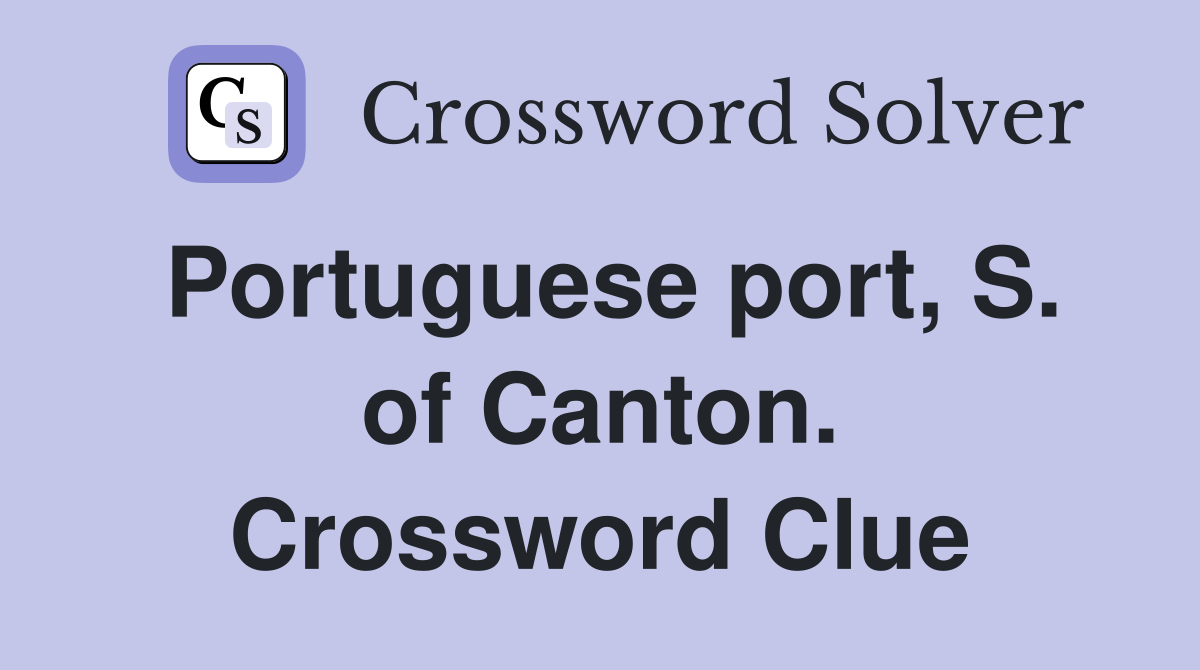 Portuguese port, S. of Canton. Crossword Clue
