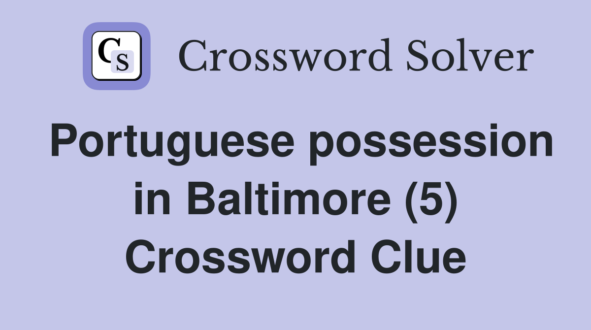 Portuguese possession in Baltimore (5) Crossword Clue