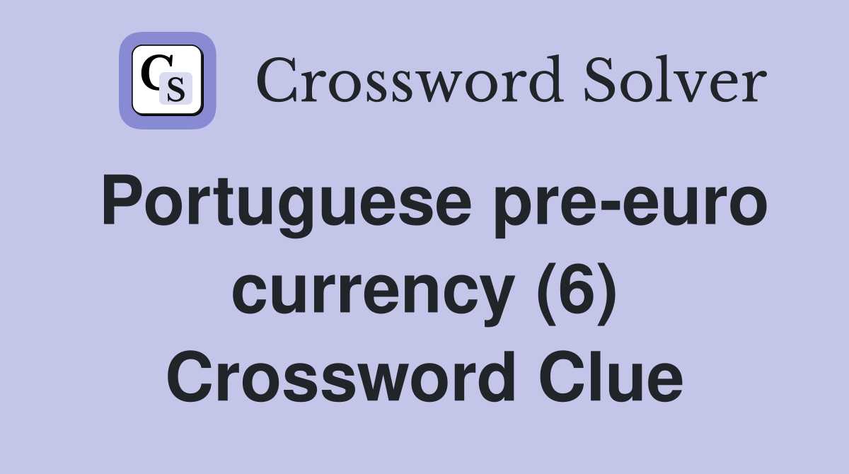 Portuguese pre-euro currency (6) Crossword Clue