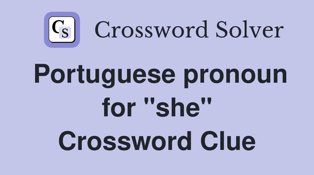 Portuguese pronoun for "she" Crossword Clue