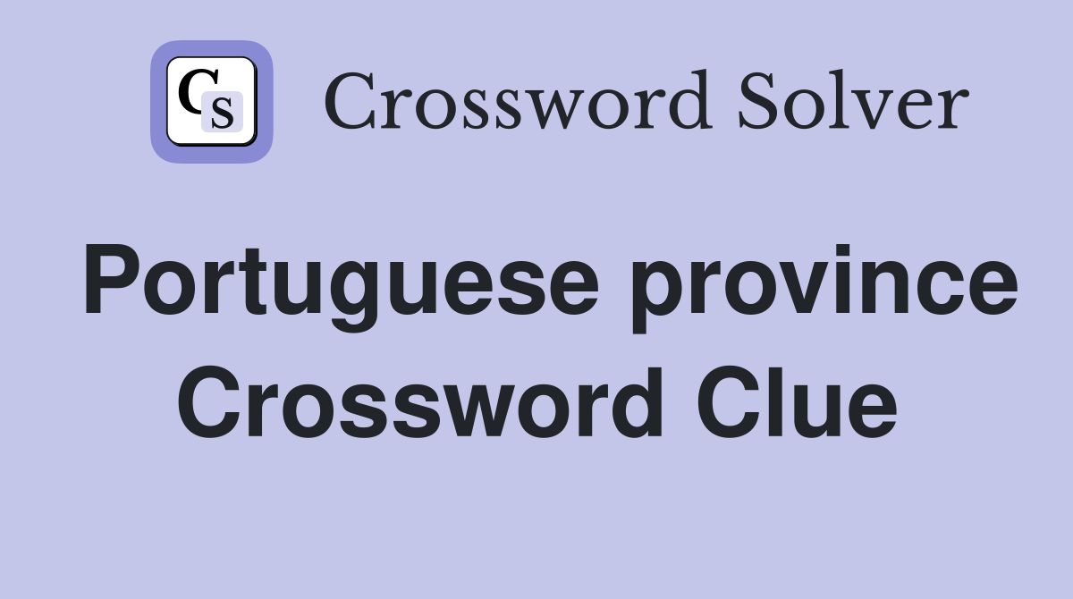 Portuguese province Crossword Clue