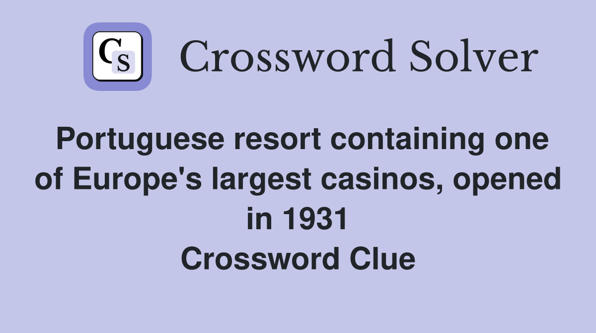 Portuguese resort containing one of Europe's largest casinos, opened in 1931 Crossword Clue