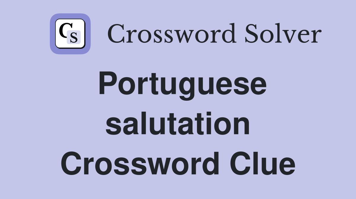 Portuguese salutation Crossword Clue