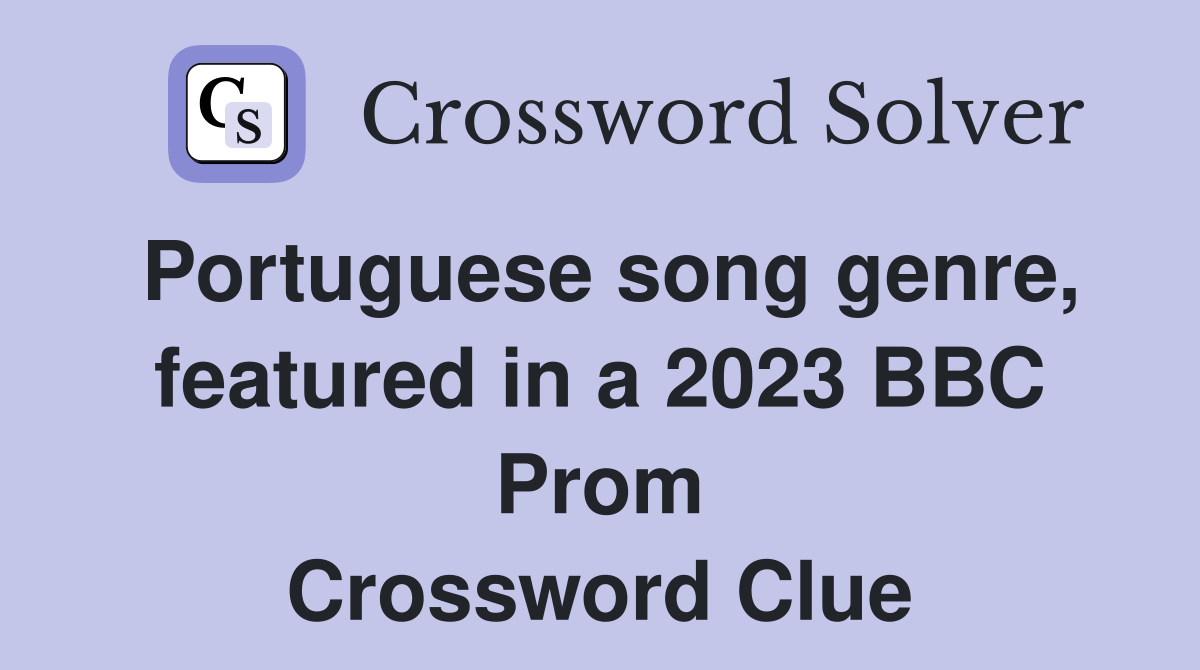 Portuguese song genre, featured in a 2023 BBC Prom Crossword Clue