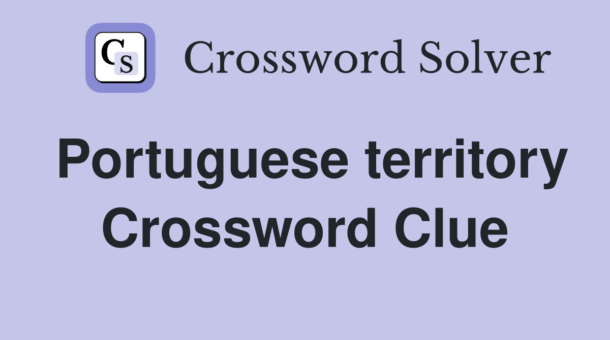 Portuguese territory Crossword Clue