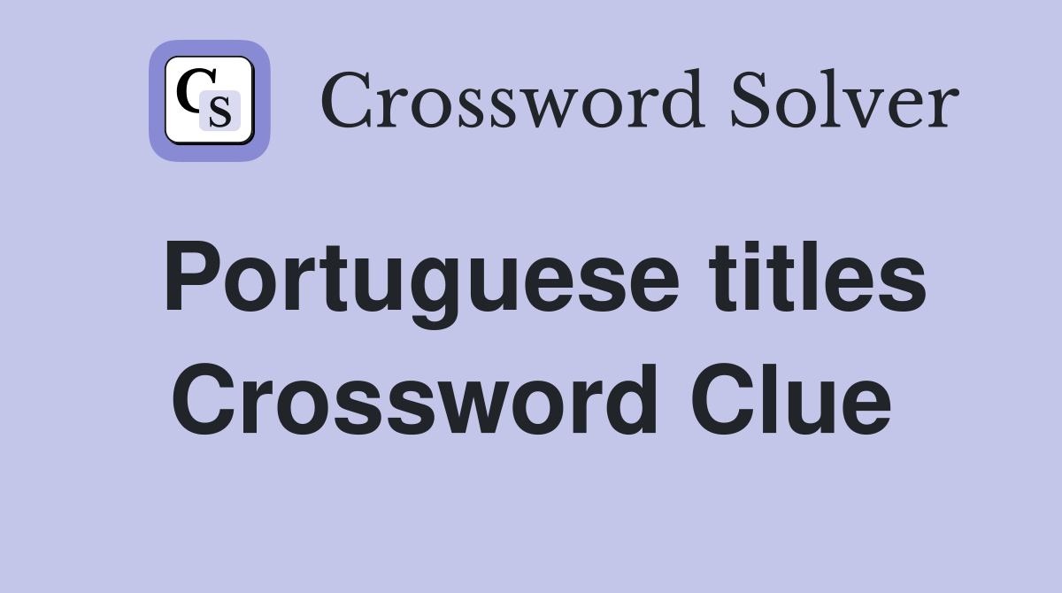 Portuguese titles Crossword Clue