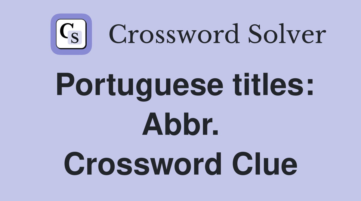 Portuguese titles: Abbr. Crossword Clue