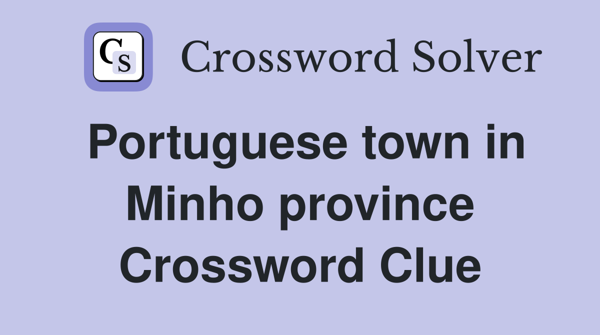 Portuguese town in Minho province Crossword Clue