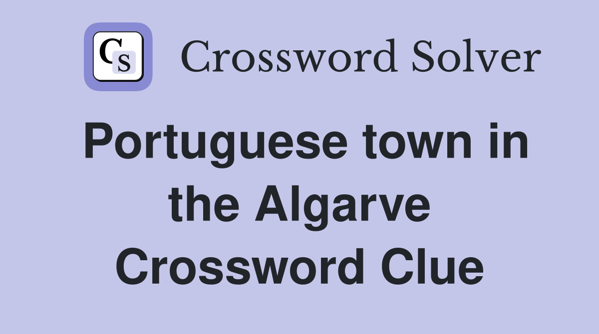 Portuguese town in the Algarve Crossword Clue