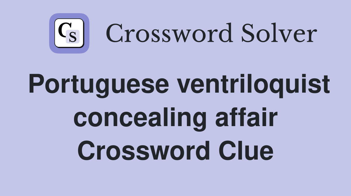 Portuguese ventriloquist concealing affair Crossword Clue
