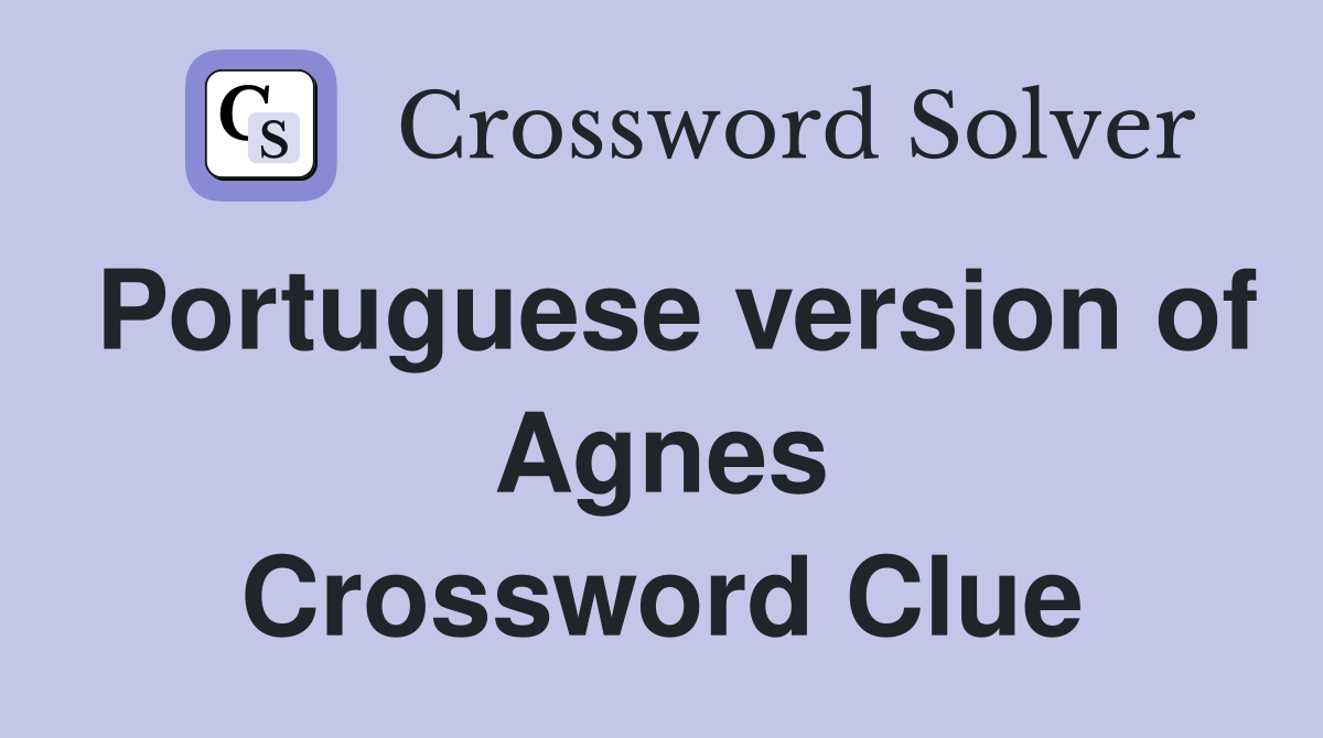 Portuguese version of Agnes Crossword Clue