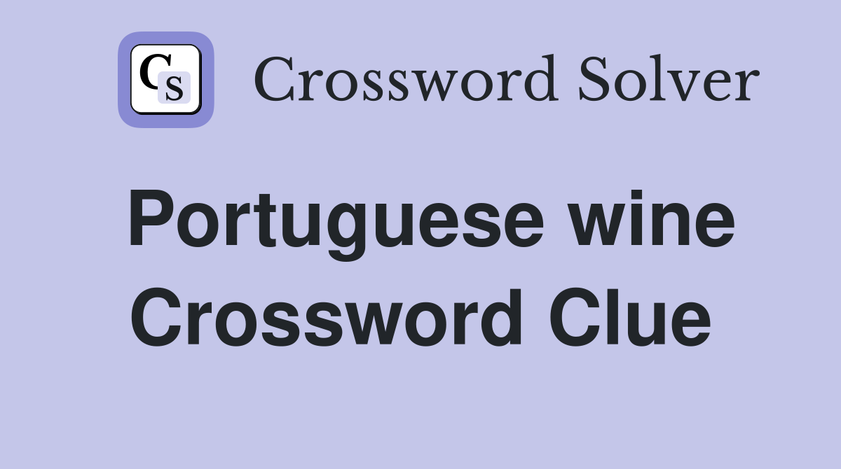 Portuguese wine Crossword Clue