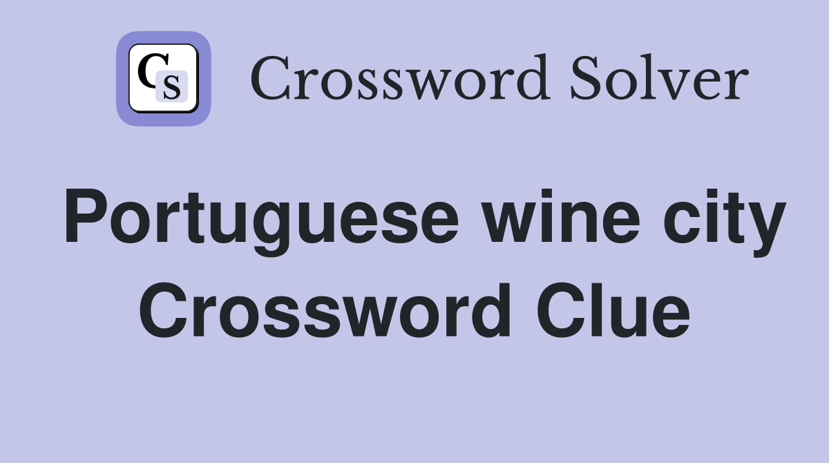 Portuguese wine city Crossword Clue