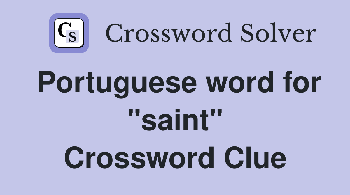 Portuguese word for "saint" Crossword Clue