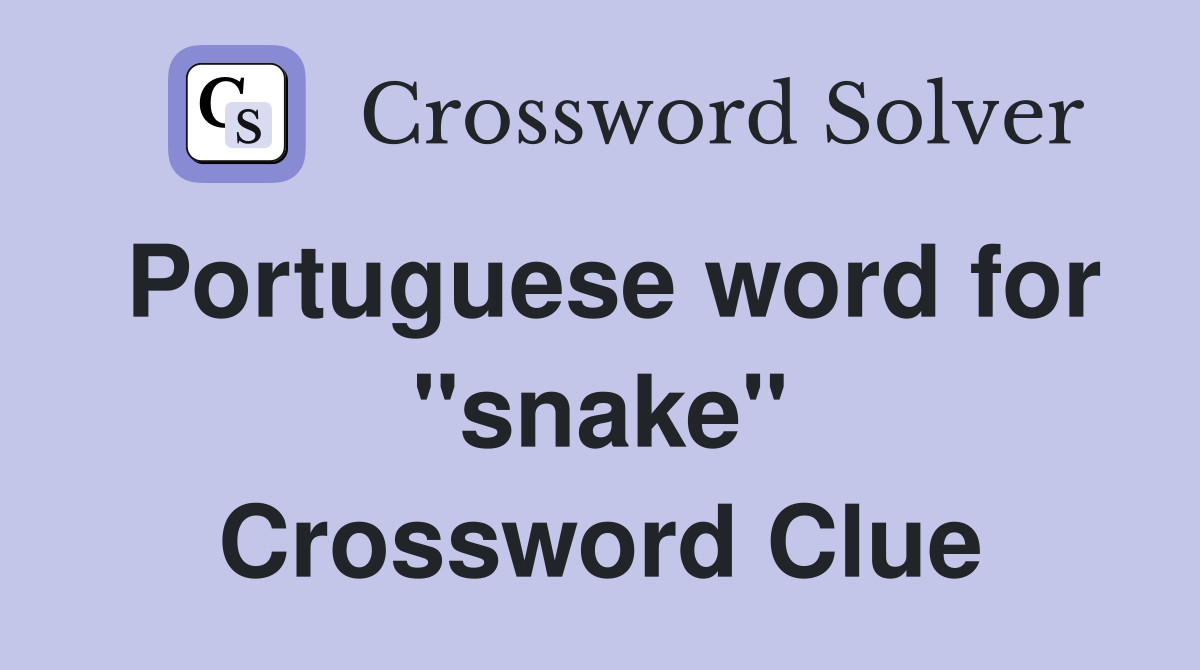 Portuguese word for "snake" Crossword Clue