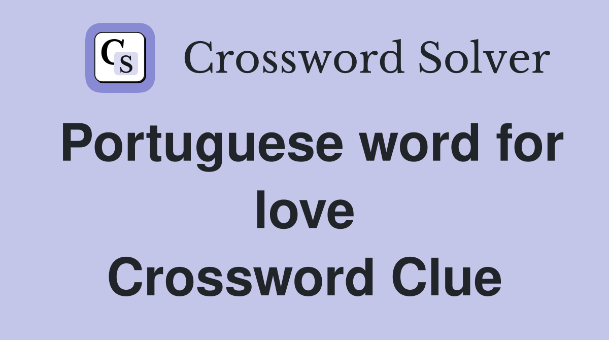 Portuguese word for love Crossword Clue