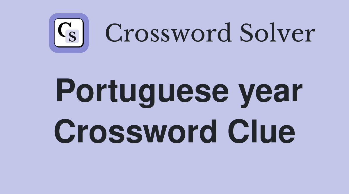Portuguese year Crossword Clue