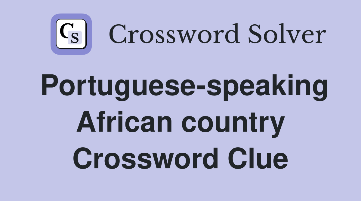Portuguese speaking African country Crossword Clue Answers