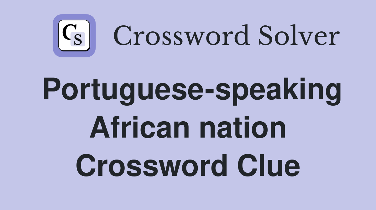 Portuguese-speaking African nation Crossword Clue