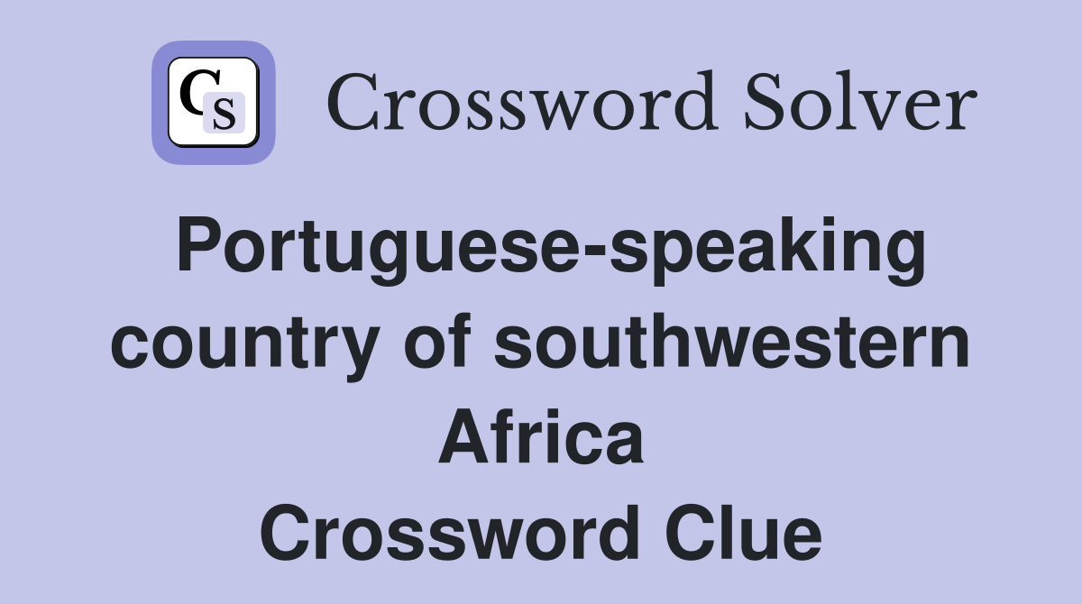Portuguese-speaking country of southwestern Africa Crossword Clue