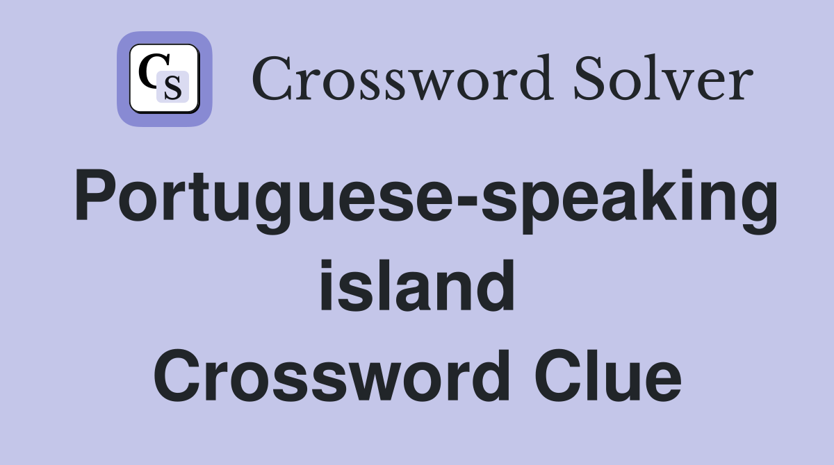 Portuguese-speaking island Crossword Clue