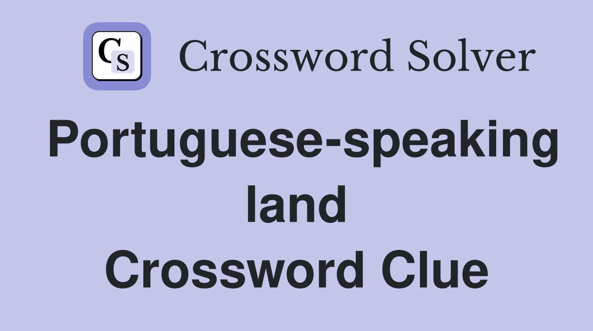 Portuguese-speaking land Crossword Clue