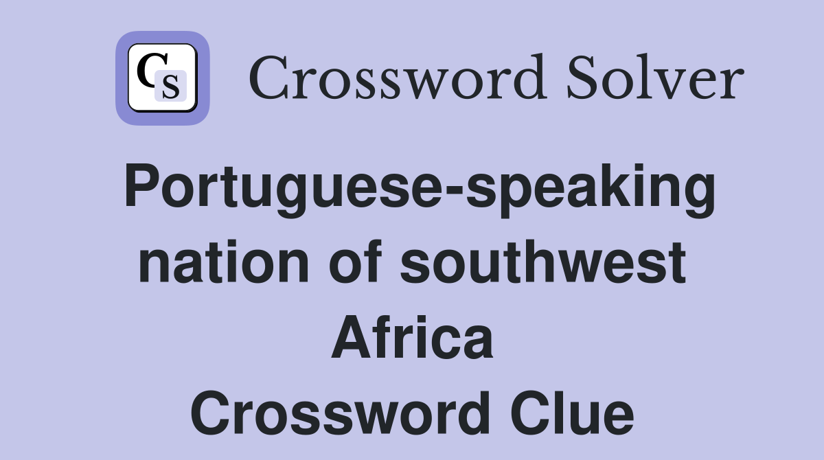 Portuguese-speaking nation of southwest Africa Crossword Clue