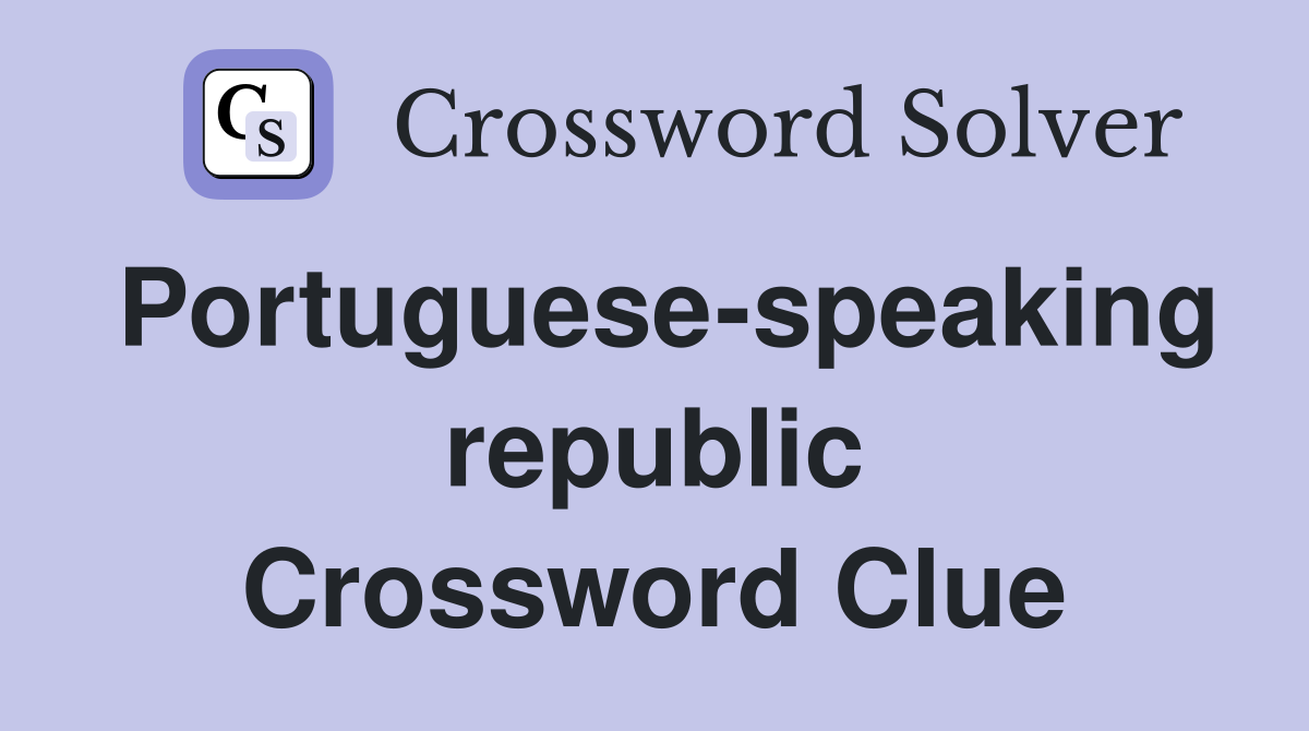 Portuguese-speaking republic Crossword Clue