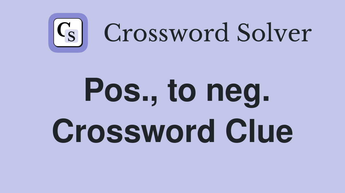 Pos., to neg. Crossword Clue