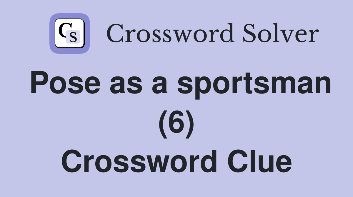 Pose as a sportsman (6) Crossword Clue