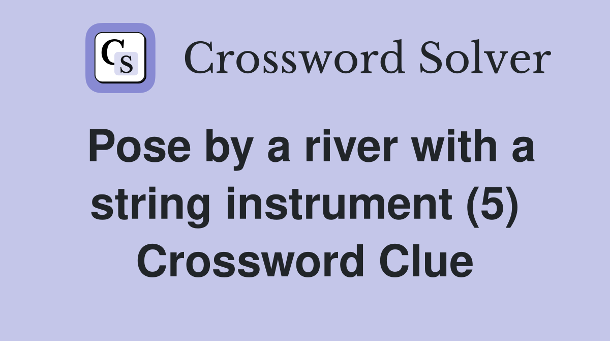 Pose by a river with a string instrument (5) Crossword Clue