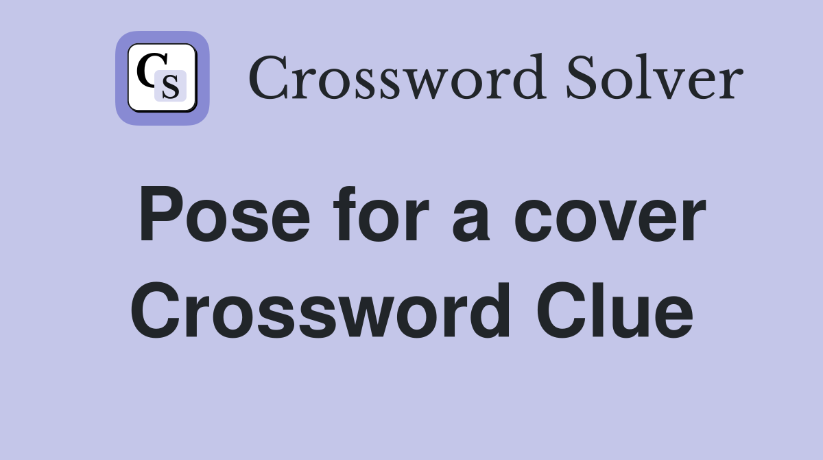 Pose for a cover Crossword Clue